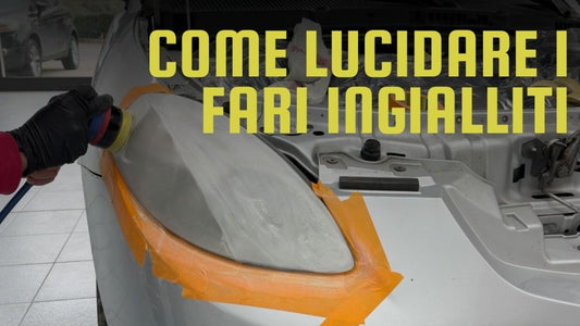 Come lucidare i fari ingialliti o opacizzati - Solodettagli